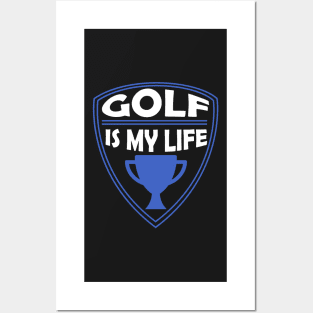 Golf is my Life Gift Posters and Art